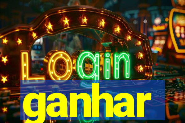 ganhar