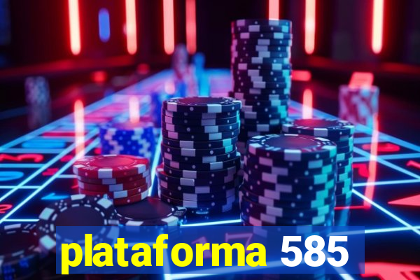 plataforma 585