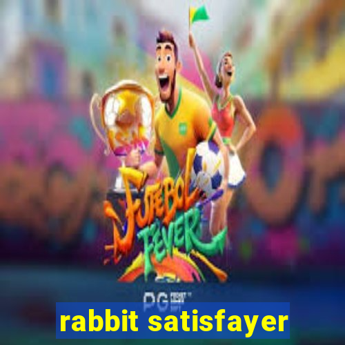 rabbit satisfayer