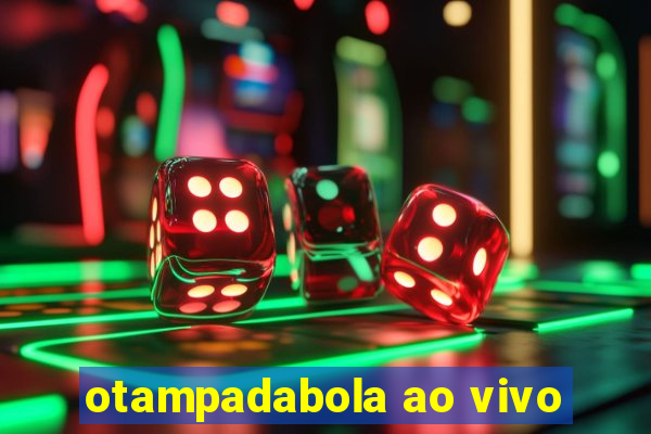 otampadabola ao vivo