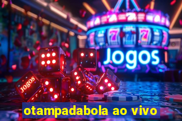 otampadabola ao vivo