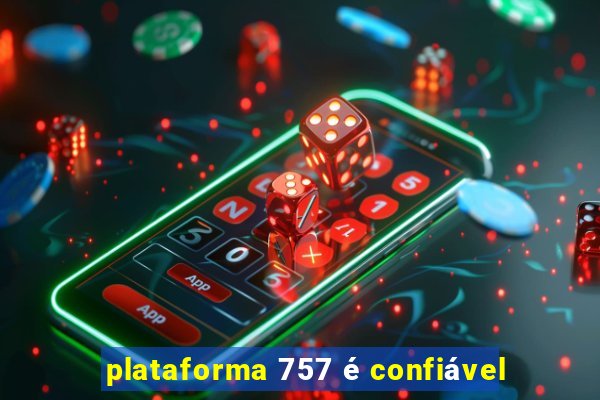 plataforma 757 é confiável