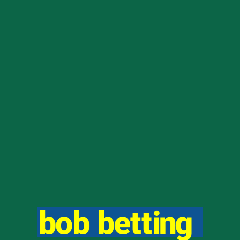 bob betting