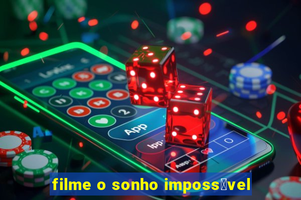 filme o sonho imposs铆vel