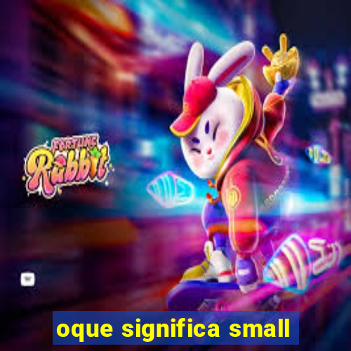 oque significa small