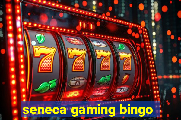 seneca gaming bingo