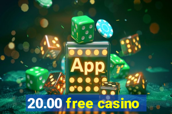 20.00 free casino