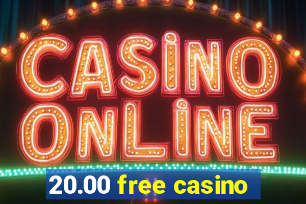 20.00 free casino