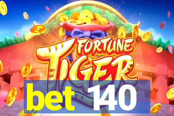 bet 140