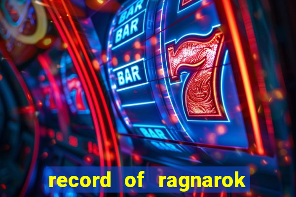 record of ragnarok 3 temporada onde assistir