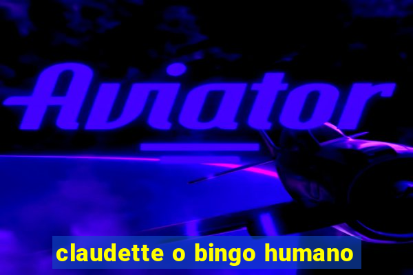 claudette o bingo humano