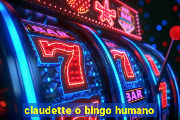 claudette o bingo humano