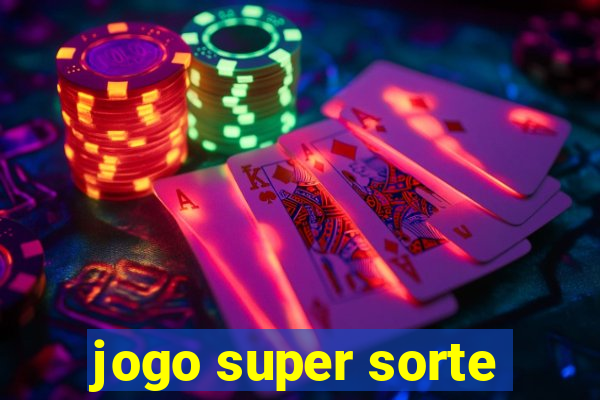 jogo super sorte