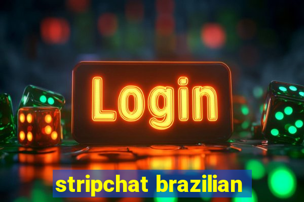 stripchat brazilian