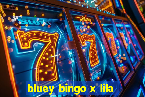 bluey bingo x lila