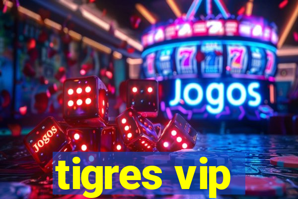 tigres vip