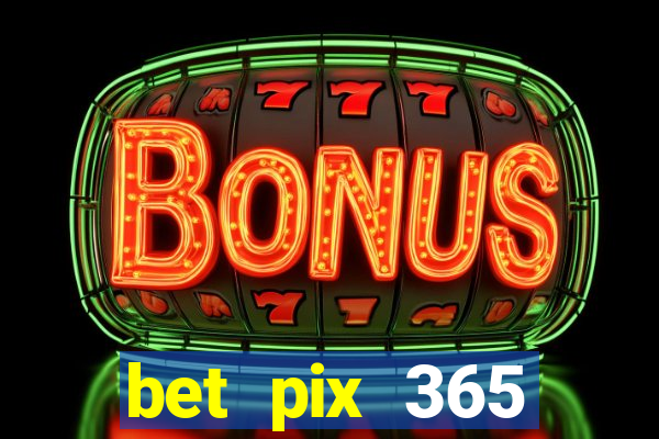 bet pix 365 b么nus cadastro