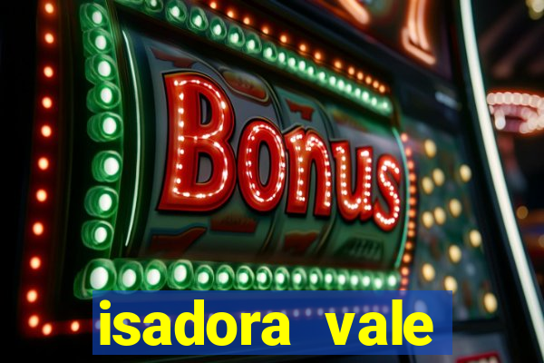 isadora vale reclame aqui