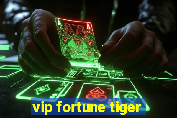 vip fortune tiger