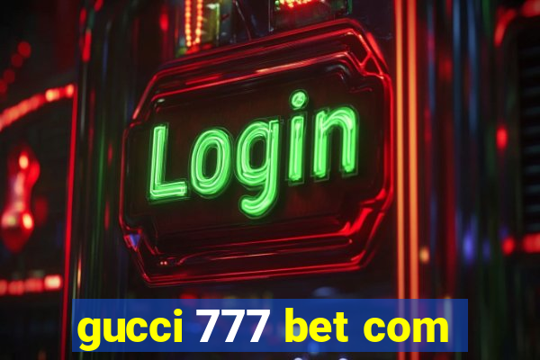 gucci 777 bet com