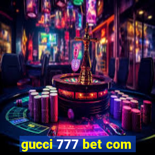 gucci 777 bet com