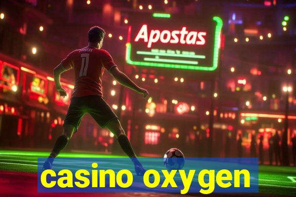 casino oxygen