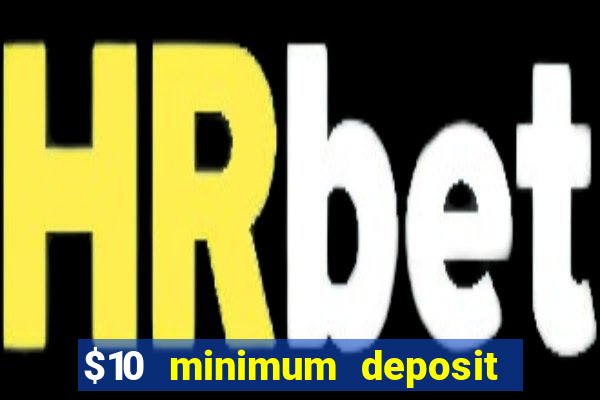 $10 minimum deposit online casino