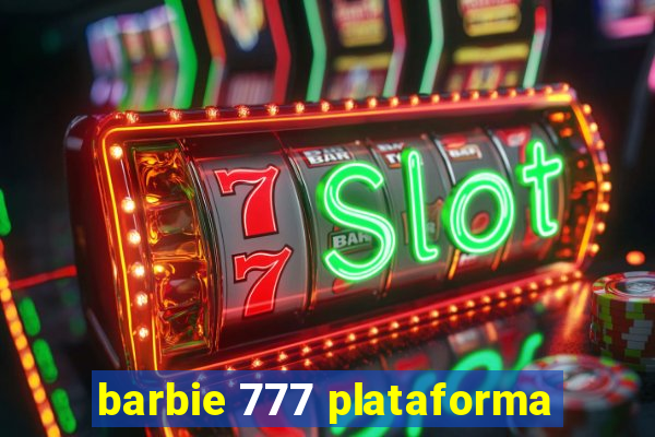 barbie 777 plataforma