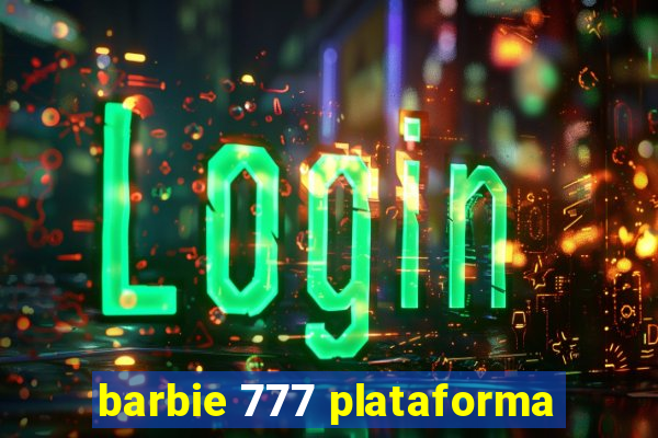 barbie 777 plataforma