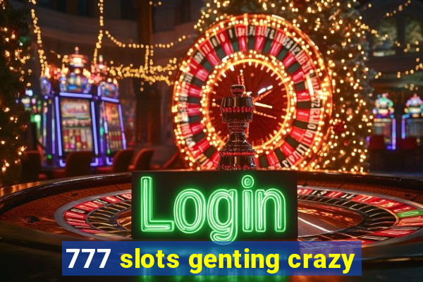 777 slots genting crazy