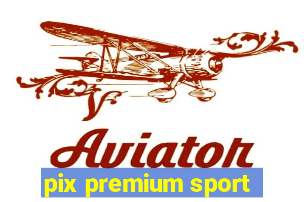 pix premium sport