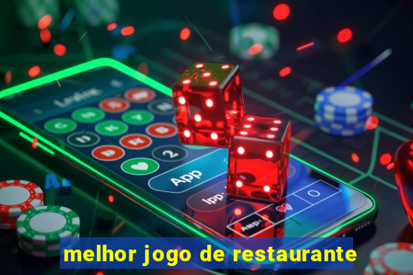 melhor jogo de restaurante