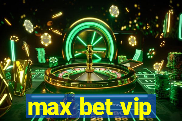 max bet vip