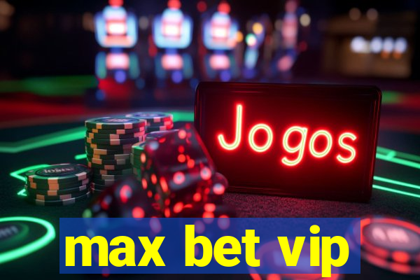 max bet vip