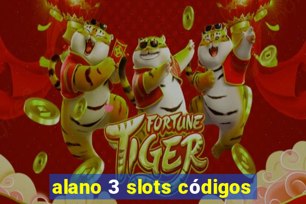 alano 3 slots códigos