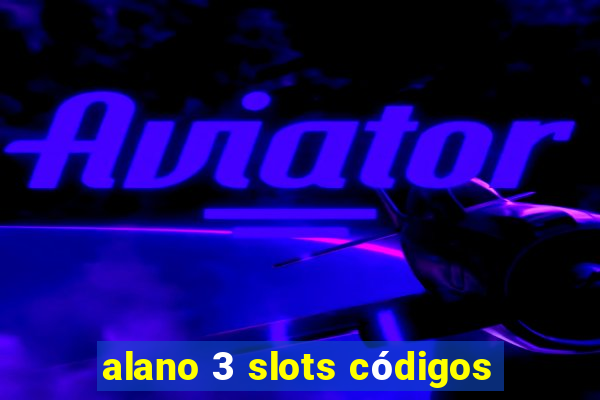 alano 3 slots códigos