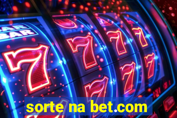 sorte na bet.com