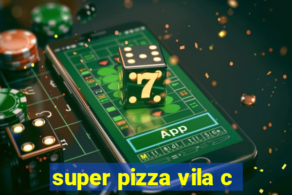 super pizza vila c