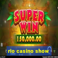 rio casino show