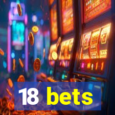 18 bets