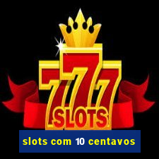 slots com 10 centavos