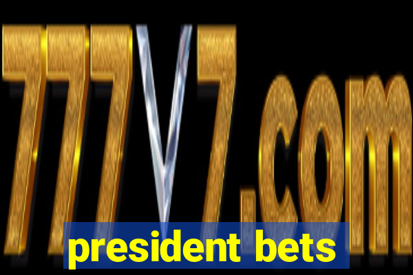 president bets