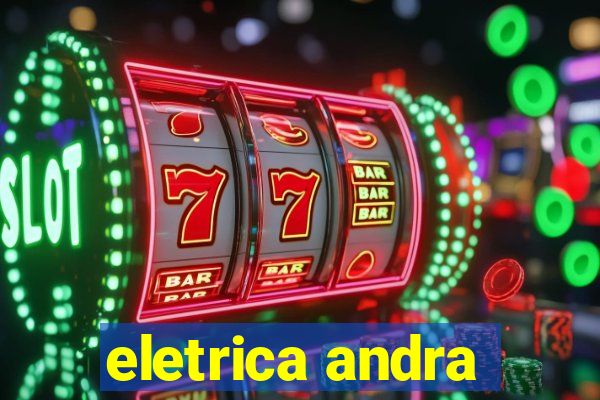 eletrica andra