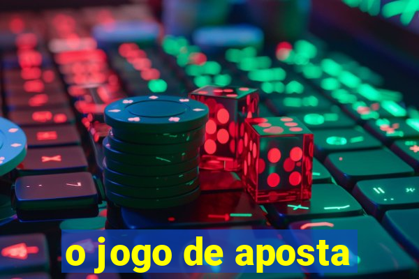 o jogo de aposta