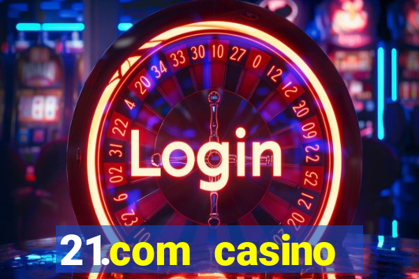 21.com casino betting online