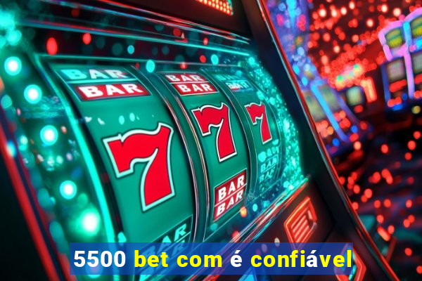 5500 bet com é confiável