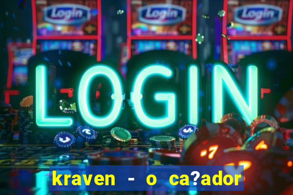 kraven - o ca?ador filme completo dublado pobreflix