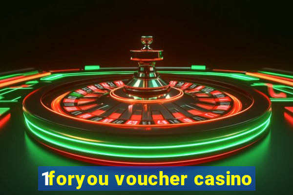 1foryou voucher casino