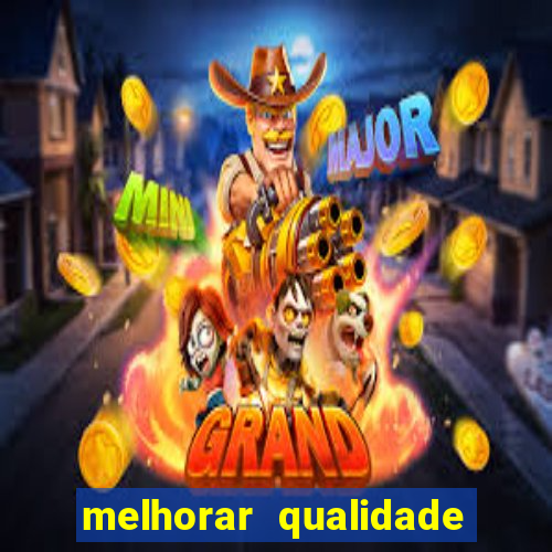 melhorar qualidade da foto