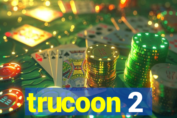 trucoon 2